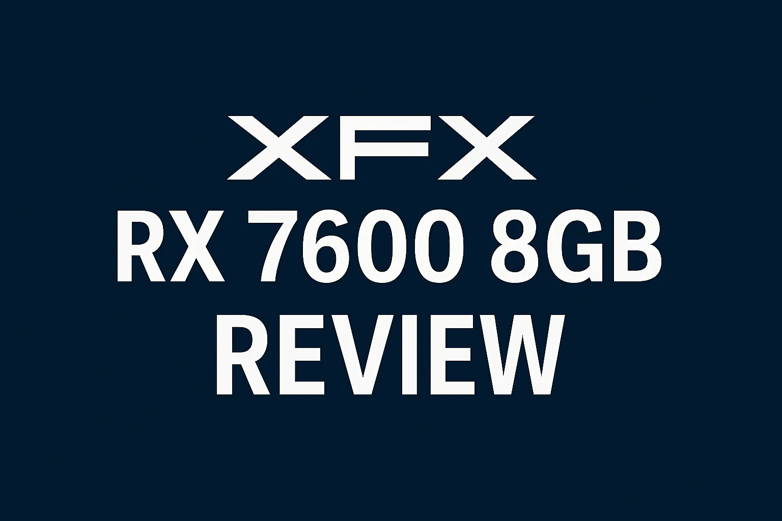 Review de la XFX RX 7600 8GB